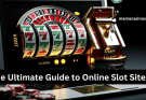 The Ultimate Guide to Online Slot Sites: How to Choose the Best One for You