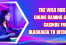 The Wild Ride of Online Gaming and Casinos From Blackjack to Bitcoin